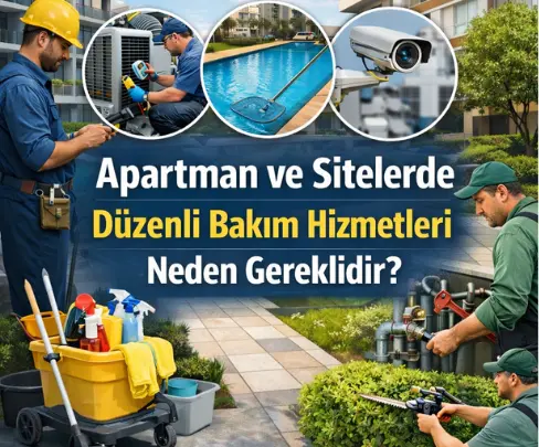 Apartman ve Sitelerde Düzenli Bakım Hizmetleri Neden Gereklidir?